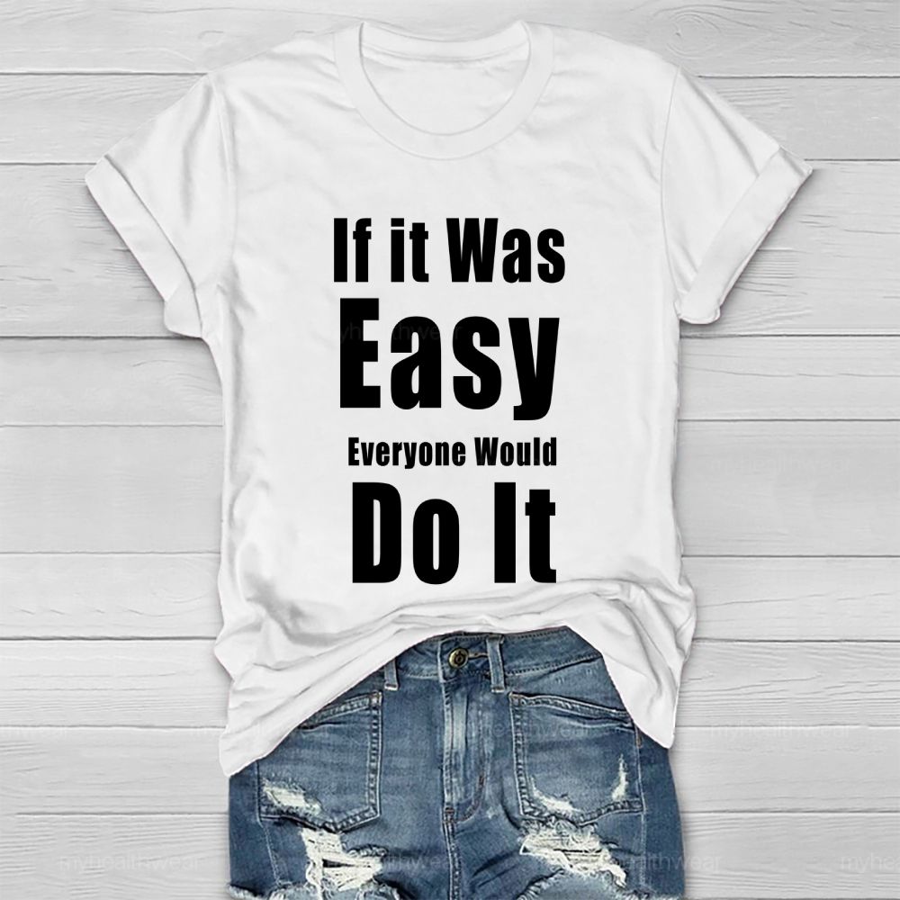 If It Was Easy Everyone Would Do It  Healthwear T-shirt