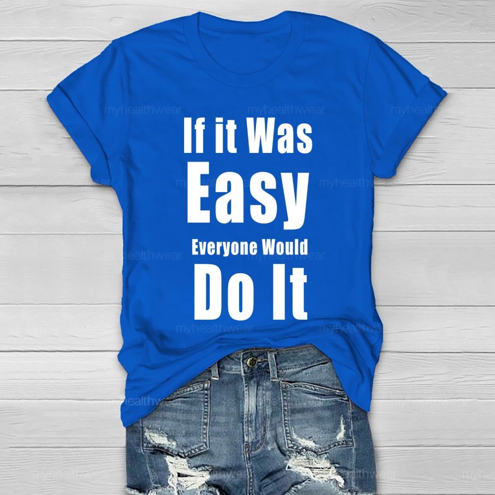 If It Was Easy Everyone Would Do It  Healthwear T-shirt