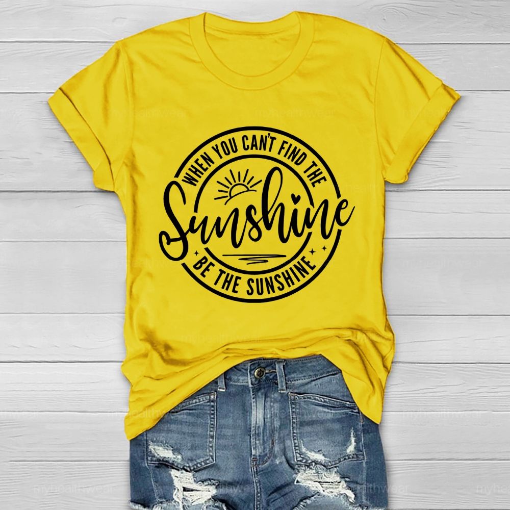 When You Can't Find The Sunshine  Be The Sunshine Letters  Healthwear T-shirt