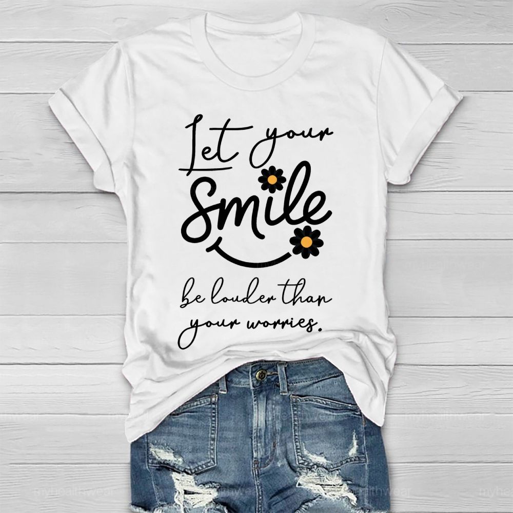 Let Your Smile Be Louder Than Your Worries   Healthwear T-shirt