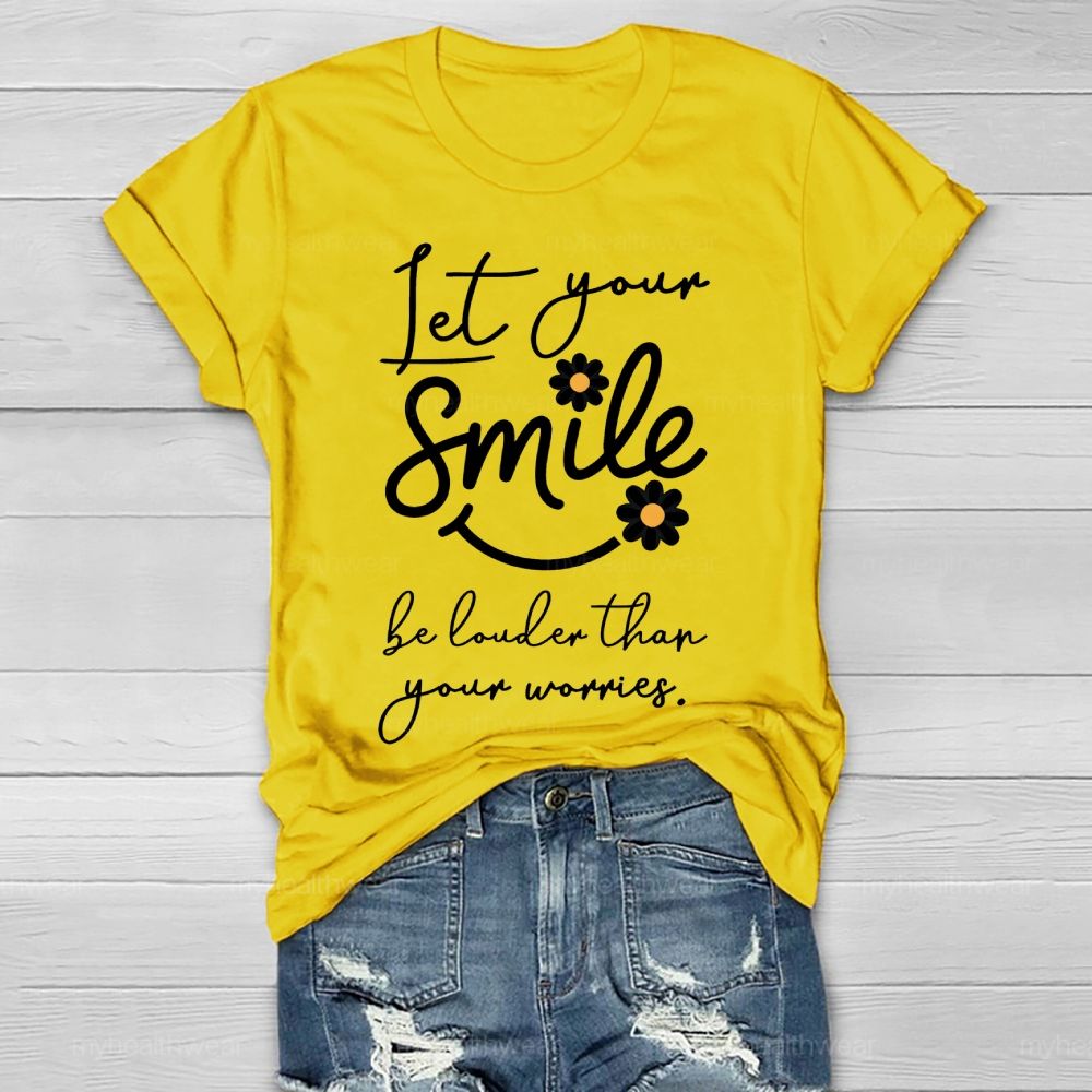 Let Your Smile Be Louder Than Your Worries   Healthwear T-shirt