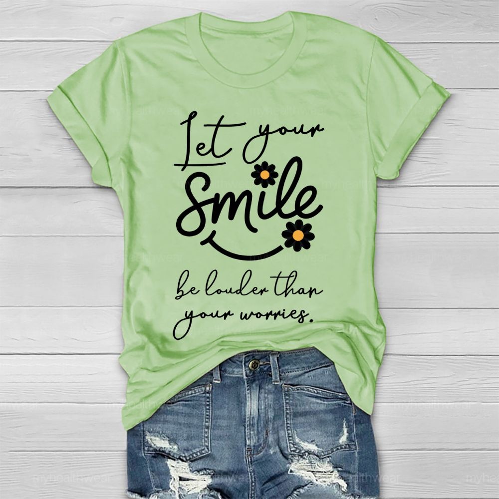 Let Your Smile Be Louder Than Your Worries   Healthwear T-shirt