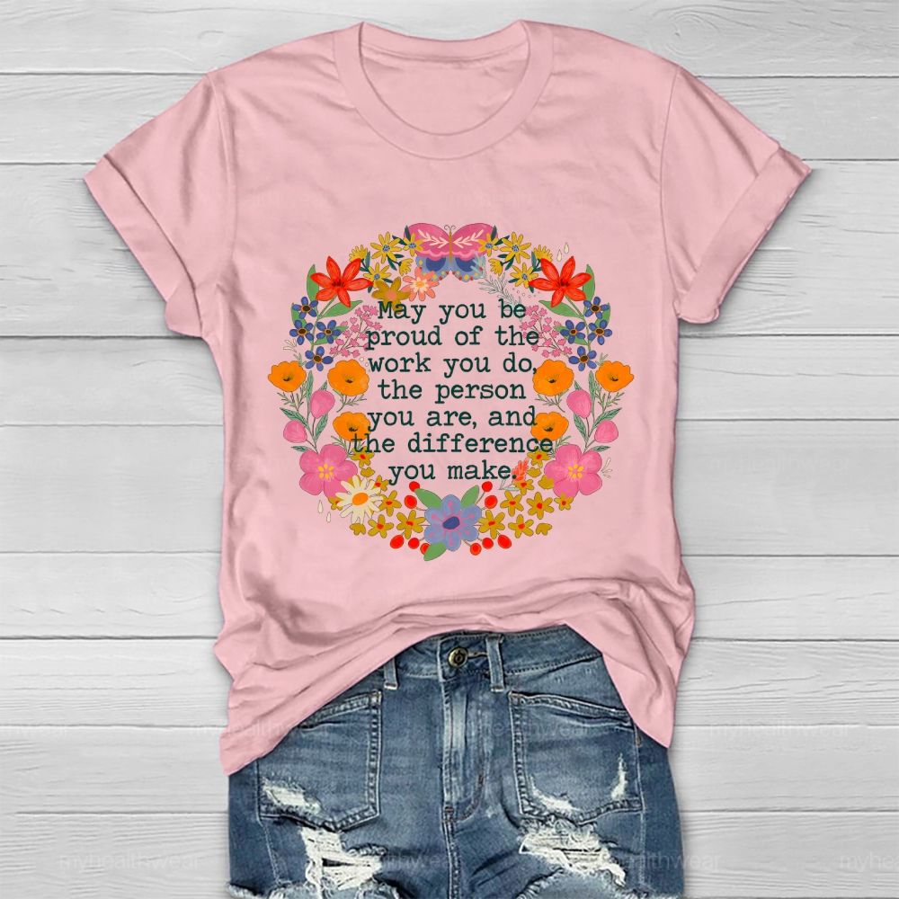 May You Be Proud Of The Work You Do The Person You Are And The Difference You Make  Healthwear T-shirt