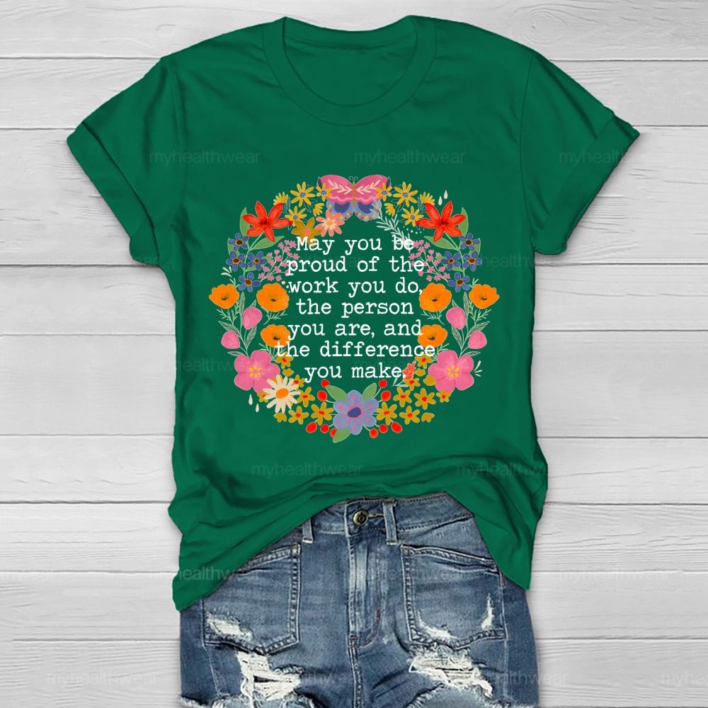 May You Be Proud Of The Work You Do The Person You Are And The Difference You Make  Healthwear T-shirt