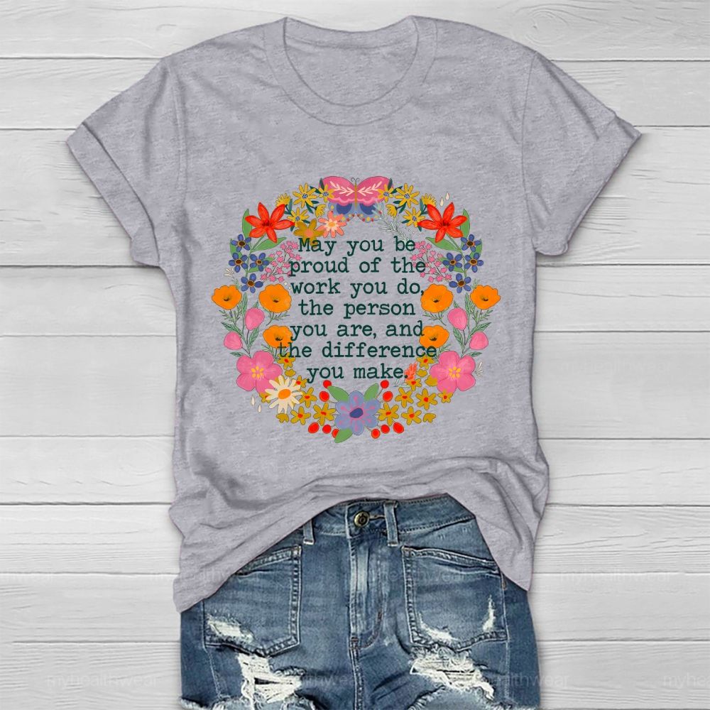 May You Be Proud Of The Work You Do The Person You Are And The Difference You Make  Healthwear T-shirt