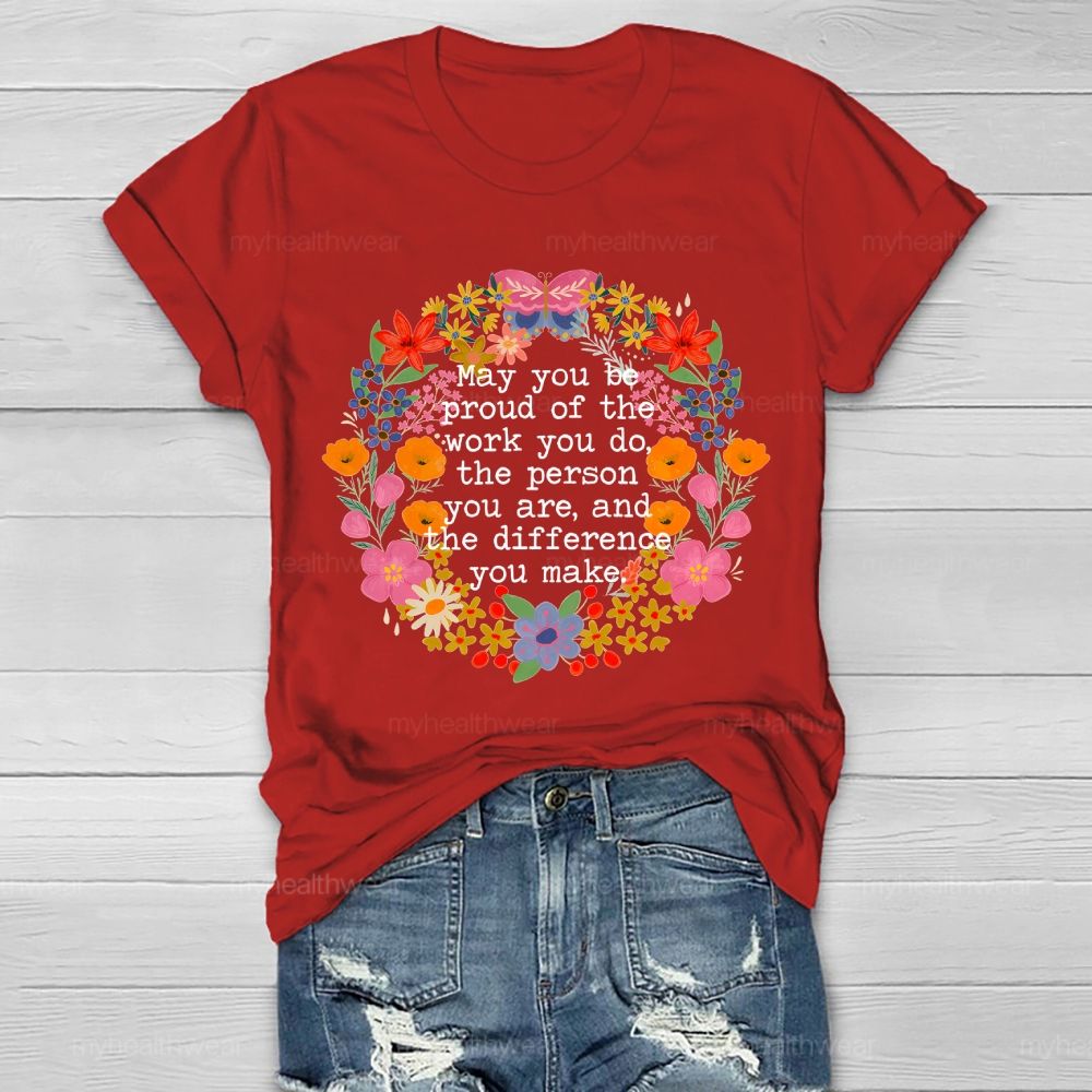 May You Be Proud Of The Work You Do The Person You Are And The Difference You Make  Healthwear T-shirt
