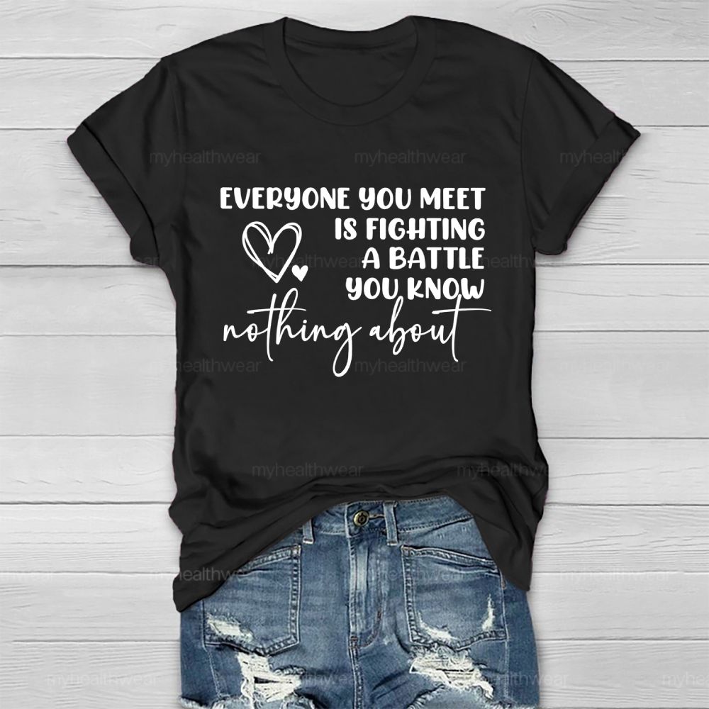 Everyone You Meet Is Fighting A Battle You Know Nothing About  Letters   Healthwear T-shirt