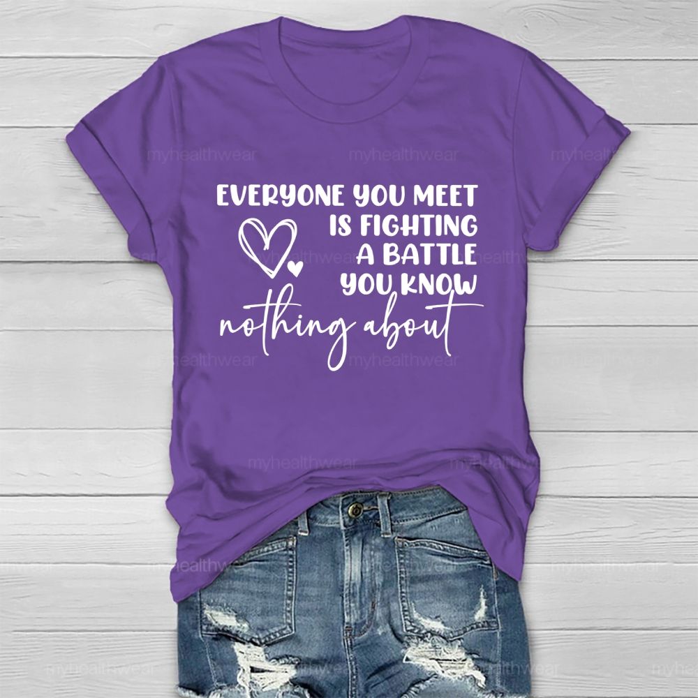 Everyone You Meet Is Fighting A Battle You Know Nothing About  Letters   Healthwear T-shirt