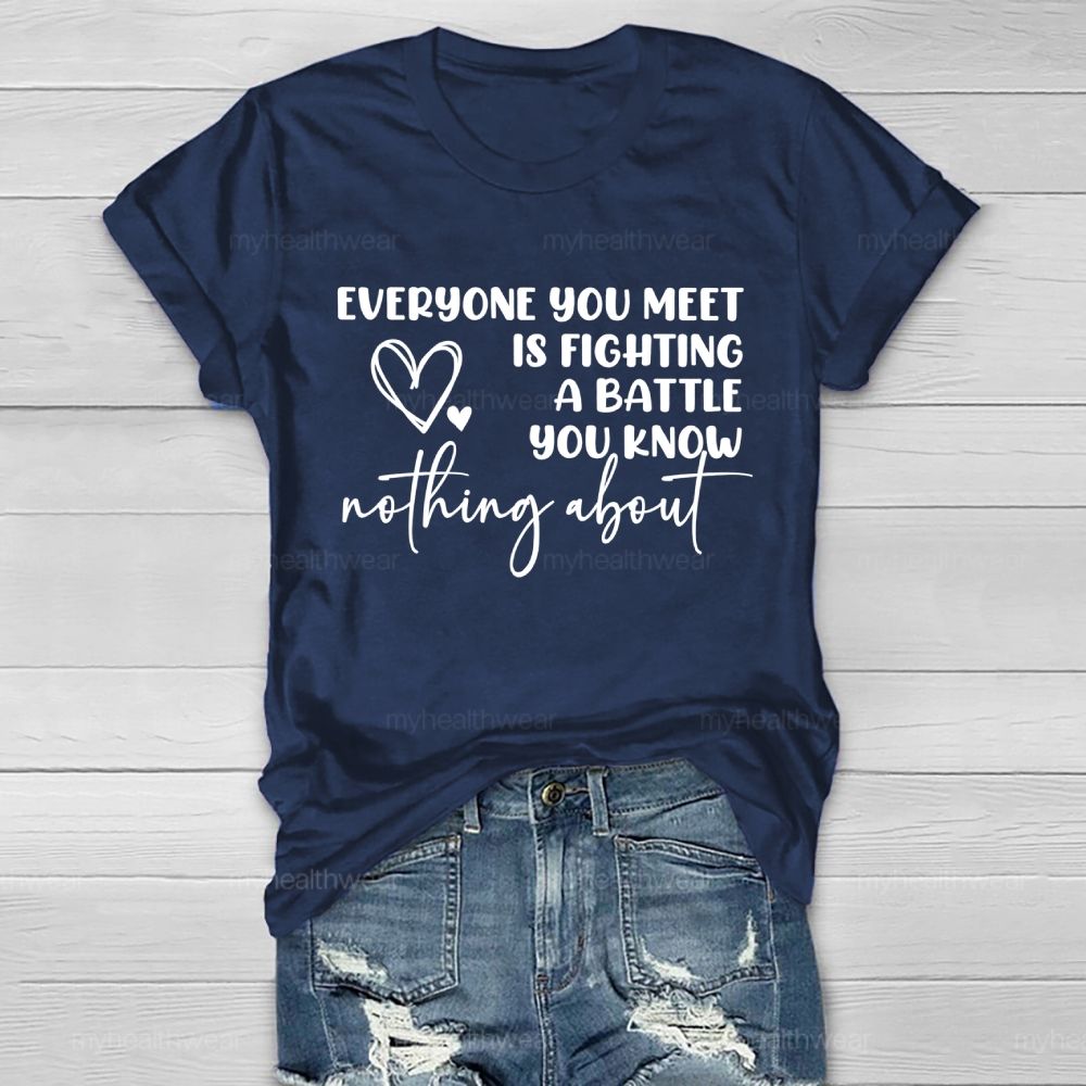 Everyone You Meet Is Fighting A Battle You Know Nothing About  Letters   Healthwear T-shirt