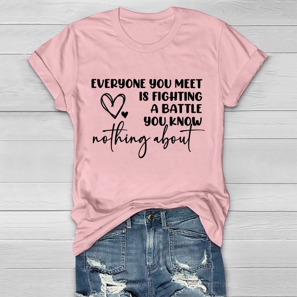 Everyone You Meet Is Fighting A Battle You Know Nothing About  Letters   Healthwear T-shirt