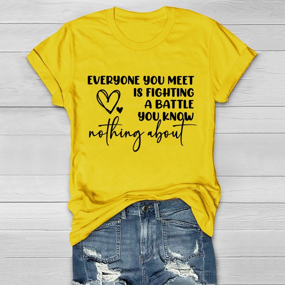 Everyone You Meet Is Fighting A Battle You Know Nothing About  Letters   Healthwear T-shirt