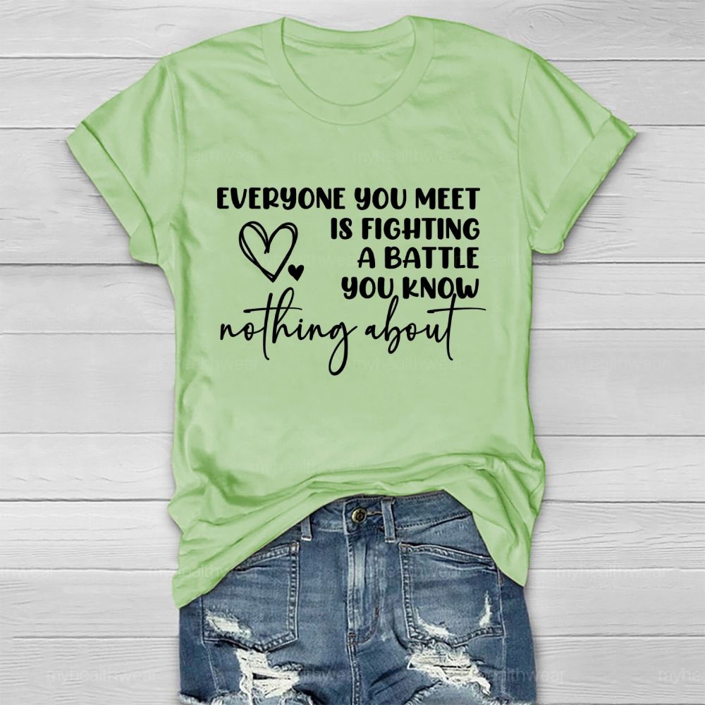 Everyone You Meet Is Fighting A Battle You Know Nothing About  Letters   Healthwear T-shirt