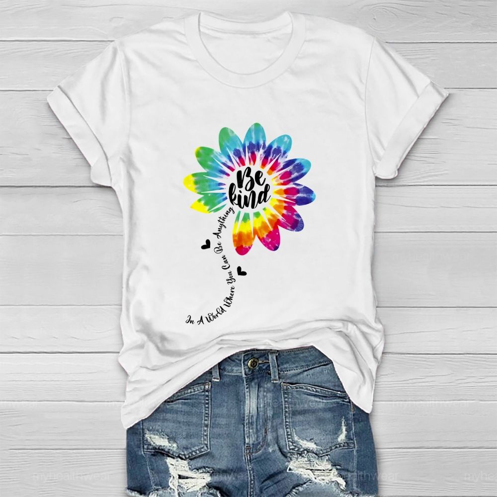 Be Kind  In A World Where You Can Be Anything Colorful Flowers Graphic  Healthwear T-shirt