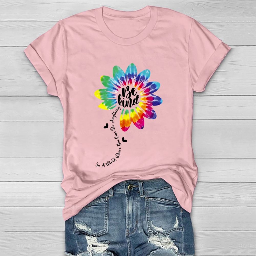 Be Kind  In A World Where You Can Be Anything Colorful Flowers Graphic  Healthwear T-shirt