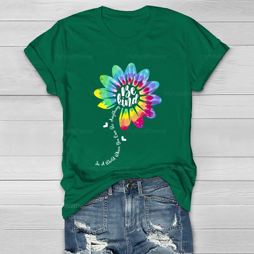 Be Kind  In A World Where You Can Be Anything Colorful Flowers Graphic  Healthwear T-shirt