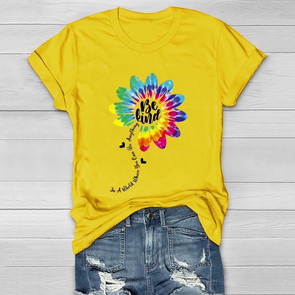 Be Kind  In A World Where You Can Be Anything Colorful Flowers Graphic  Healthwear T-shirt