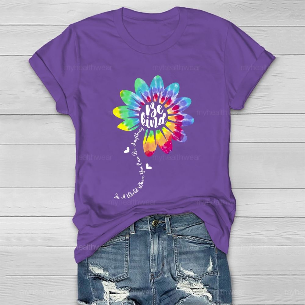 Be Kind  In A World Where You Can Be Anything Colorful Flowers Graphic  Healthwear T-shirt