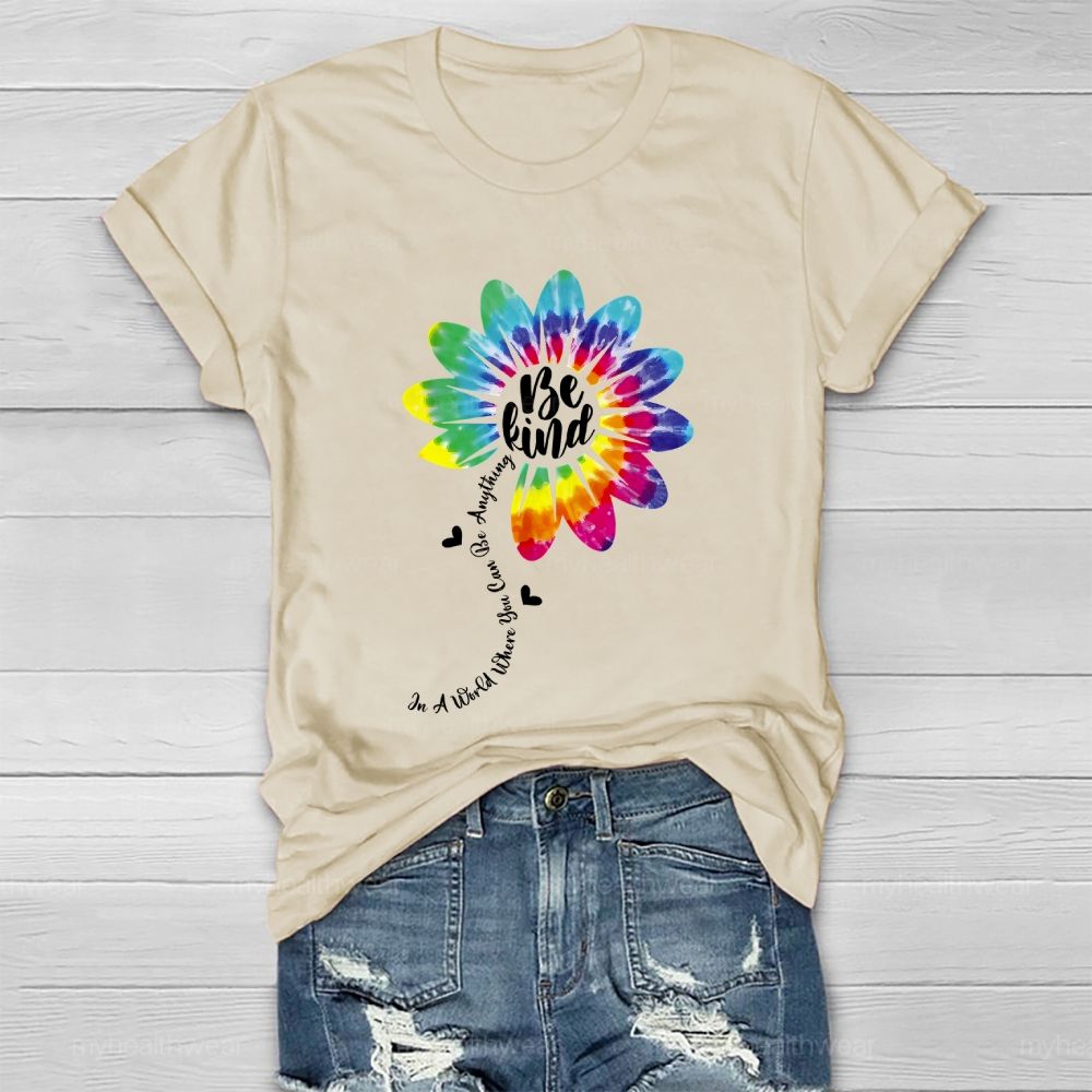 Be Kind  In A World Where You Can Be Anything Colorful Flowers Graphic  Healthwear T-shirt