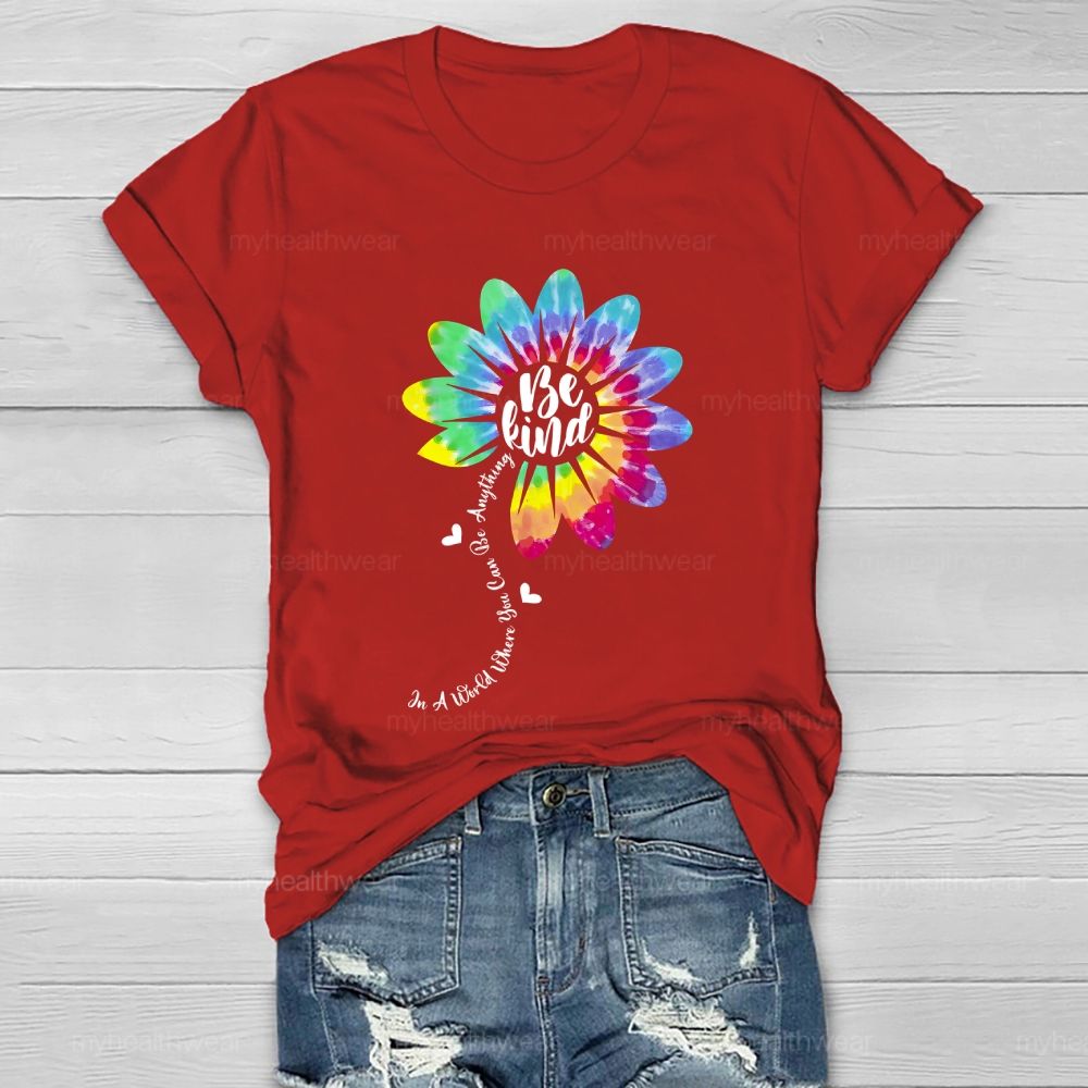 Be Kind  In A World Where You Can Be Anything Colorful Flowers Graphic  Healthwear T-shirt