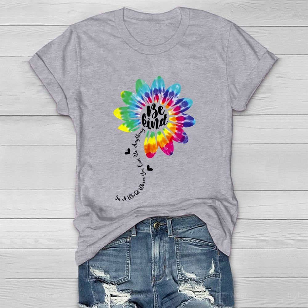 Be Kind  In A World Where You Can Be Anything Colorful Flowers Graphic  Healthwear T-shirt