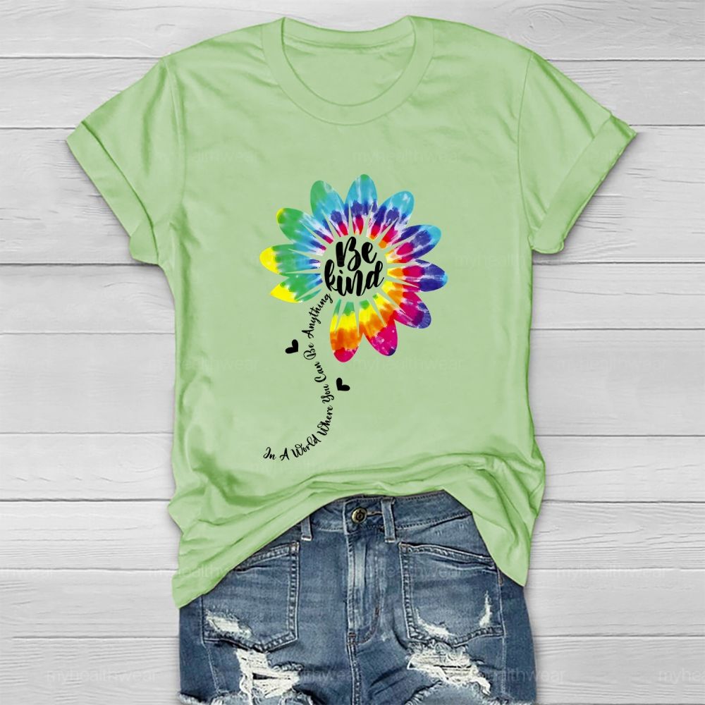 Be Kind  In A World Where You Can Be Anything Colorful Flowers Graphic  Healthwear T-shirt