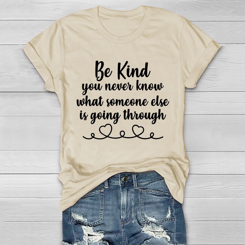 Be Kind You Never Know What Someone Else Is Going Through   Healthwear T-shirt