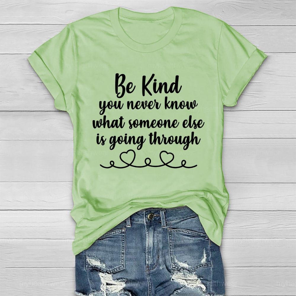 Be Kind You Never Know What Someone Else Is Going Through   Healthwear T-shirt