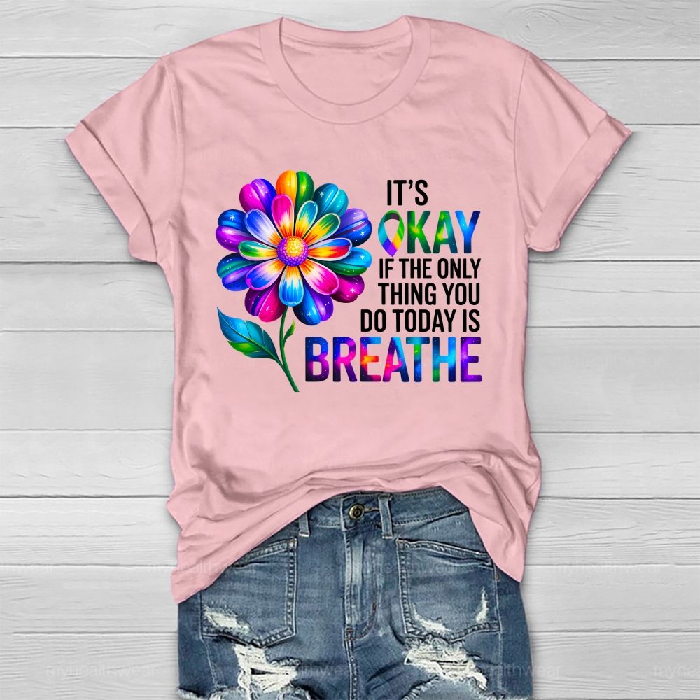 It's Okay If The Only Thing You Do Today Is Breathe Graphic  Healthwear T-shirt