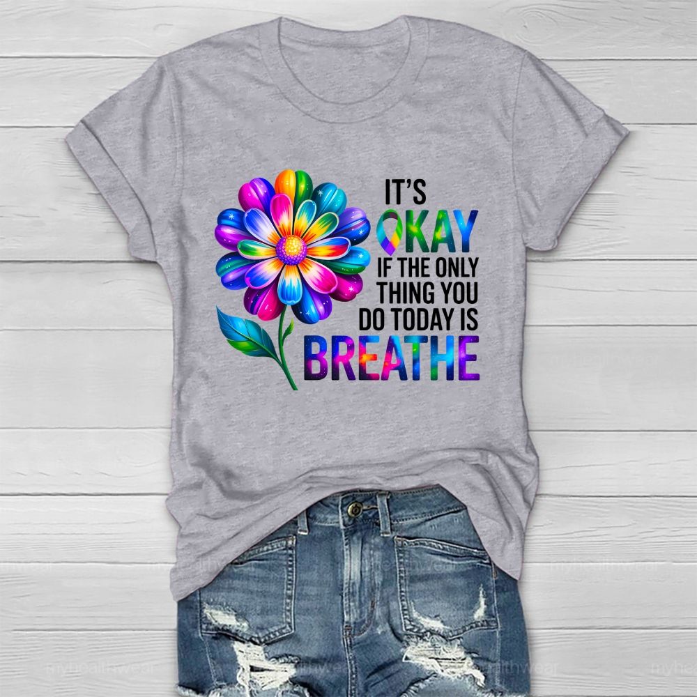 It's Okay If The Only Thing You Do Today Is Breathe Graphic  Healthwear T-shirt