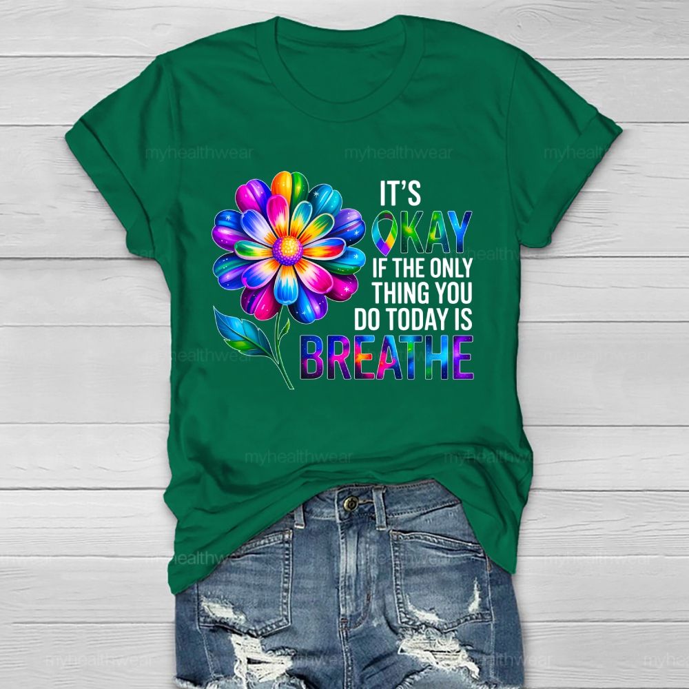 It's Okay If The Only Thing You Do Today Is Breathe Graphic  Healthwear T-shirt
