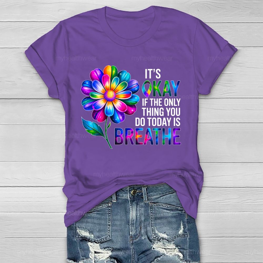 It's Okay If The Only Thing You Do Today Is Breathe Graphic  Healthwear T-shirt