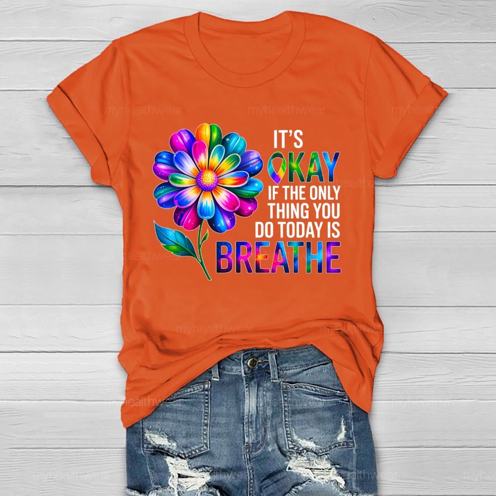 It's Okay If The Only Thing You Do Today Is Breathe Graphic  Healthwear T-shirt