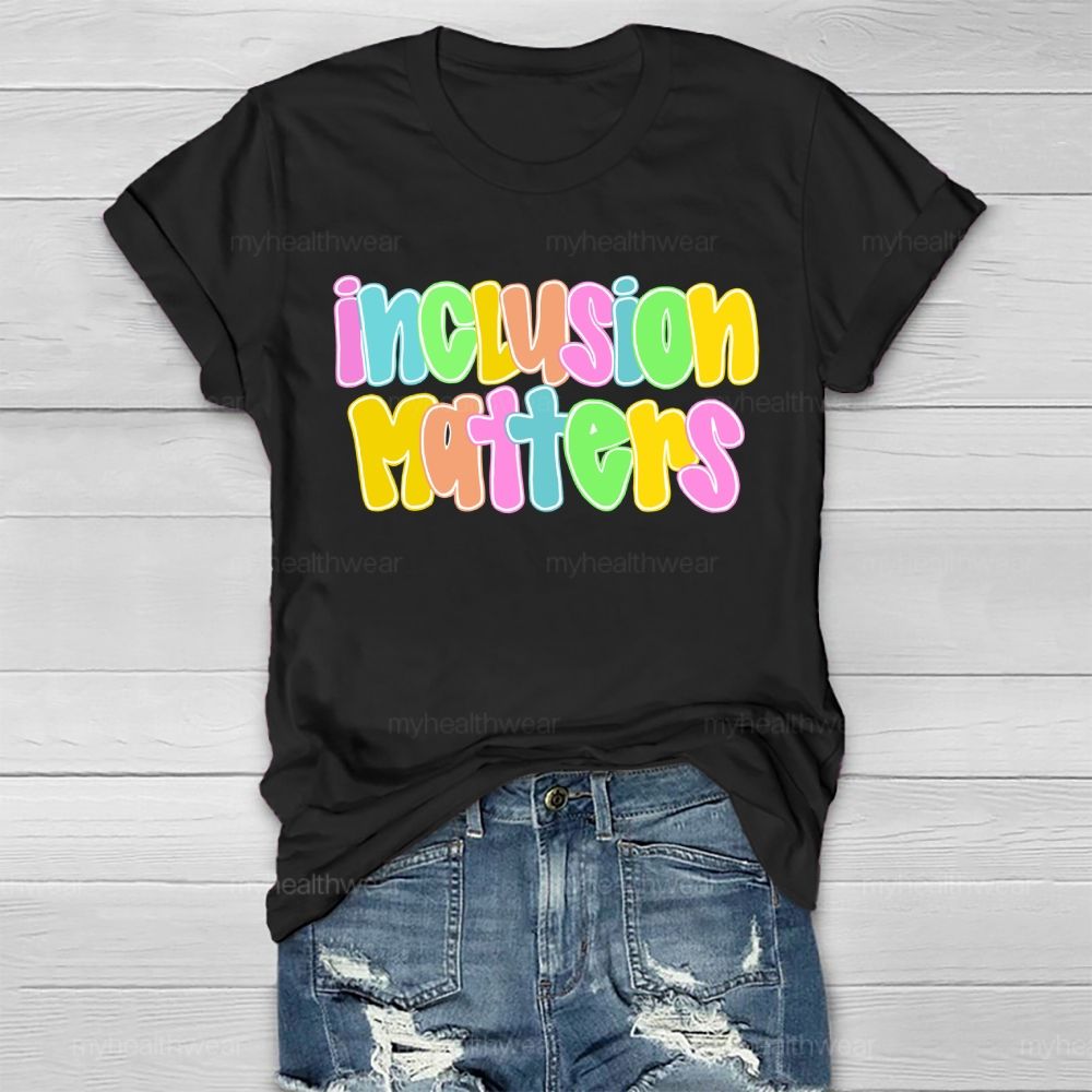 Inclusion Matters  Letters Graphics  Healthwear T-shirt