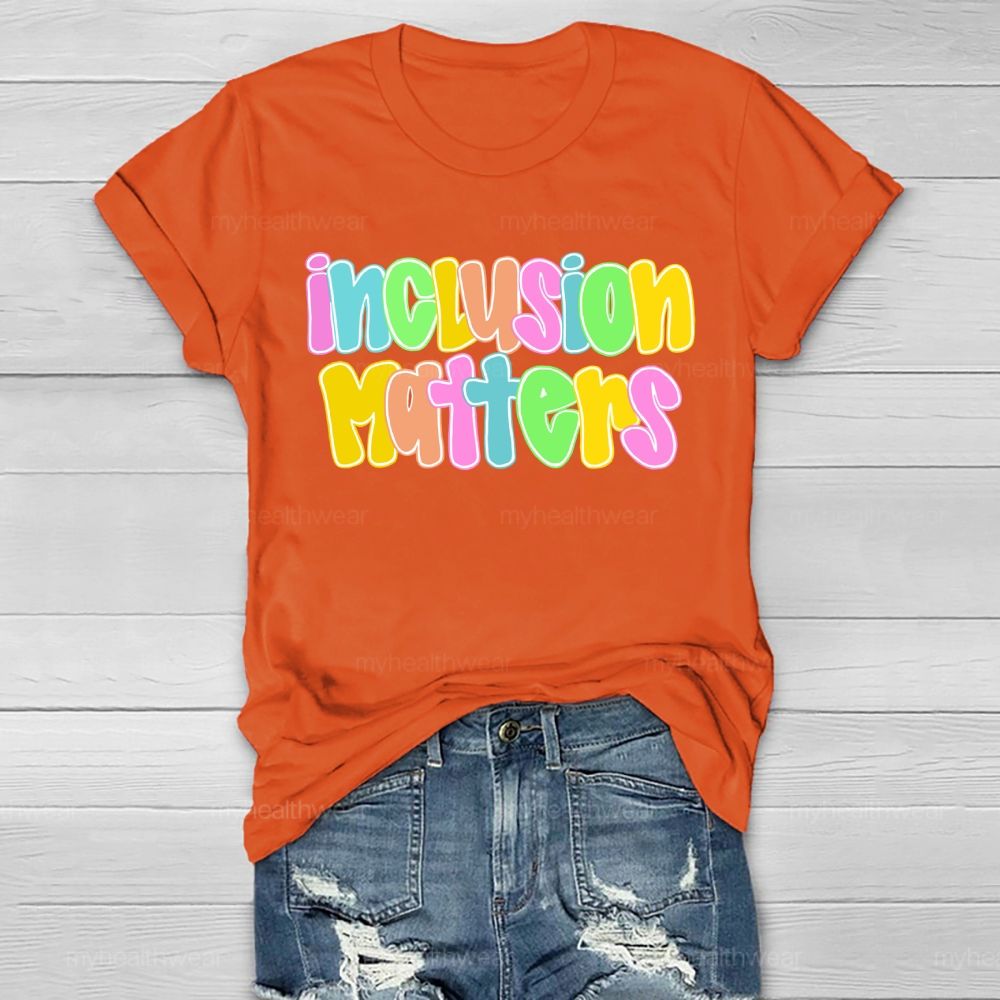 Inclusion Matters  Letters Graphics  Healthwear T-shirt