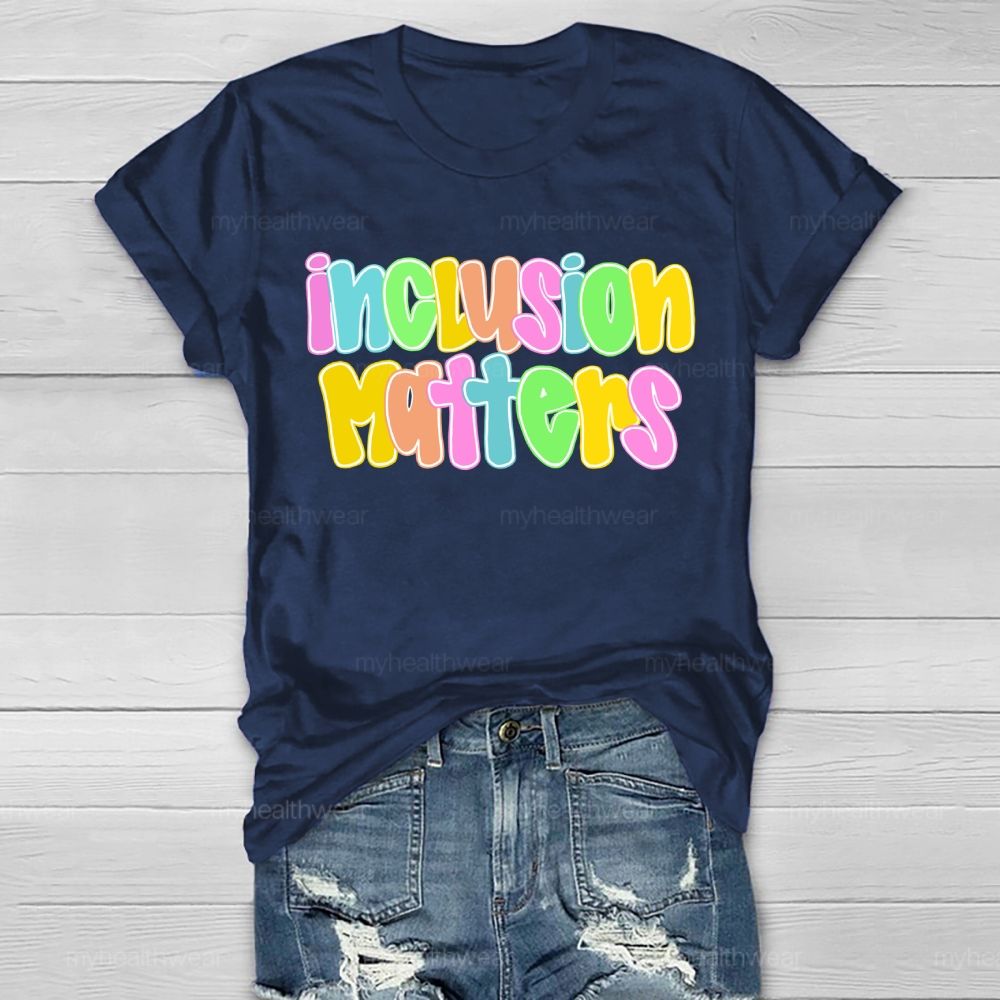 Inclusion Matters  Letters Graphics  Healthwear T-shirt