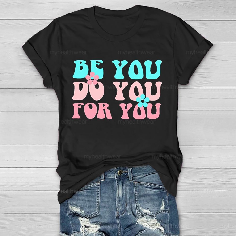 Be You Do You For You Flower Letters  Healthwear T-shirt