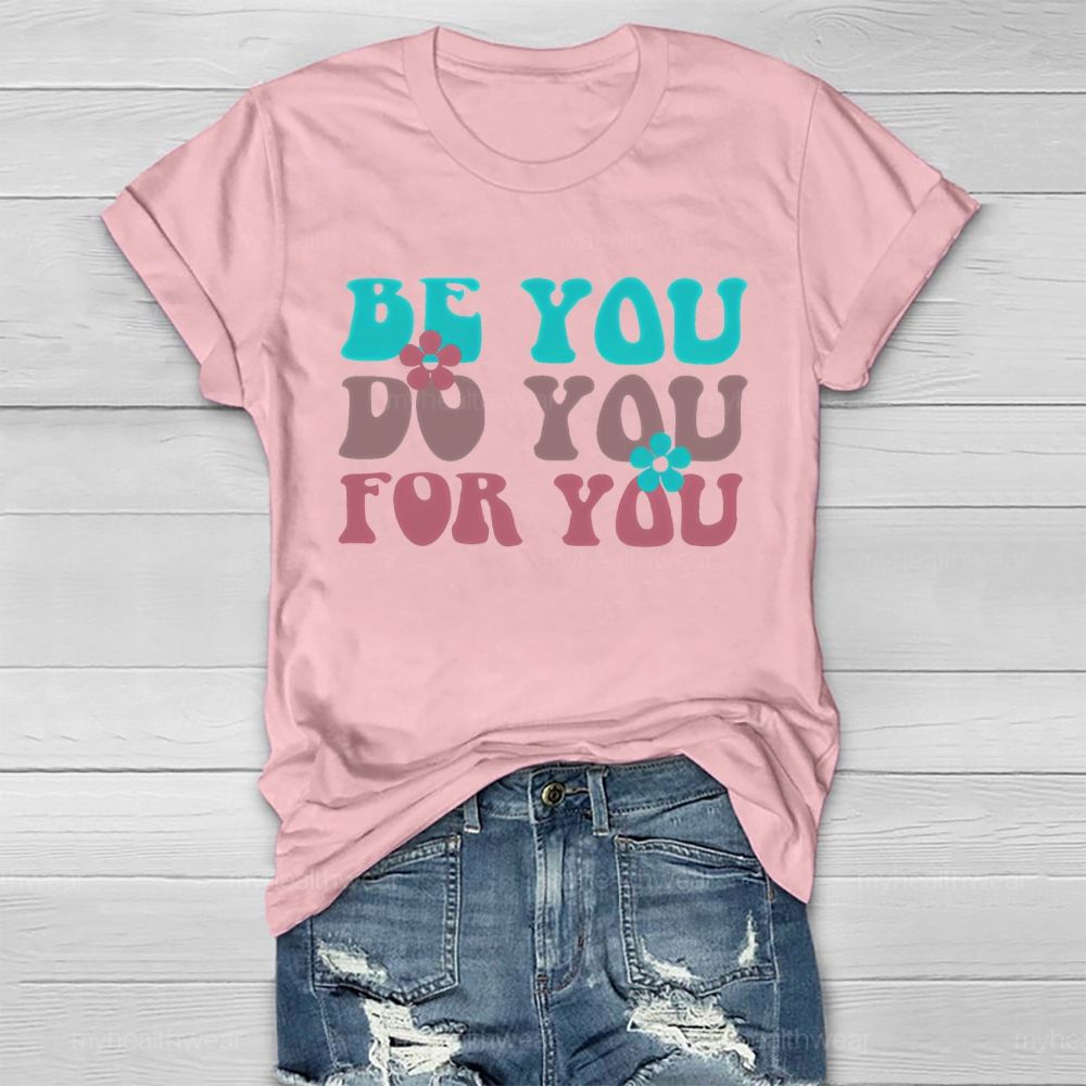 Be You Do You For You Flower Letters  Healthwear T-shirt