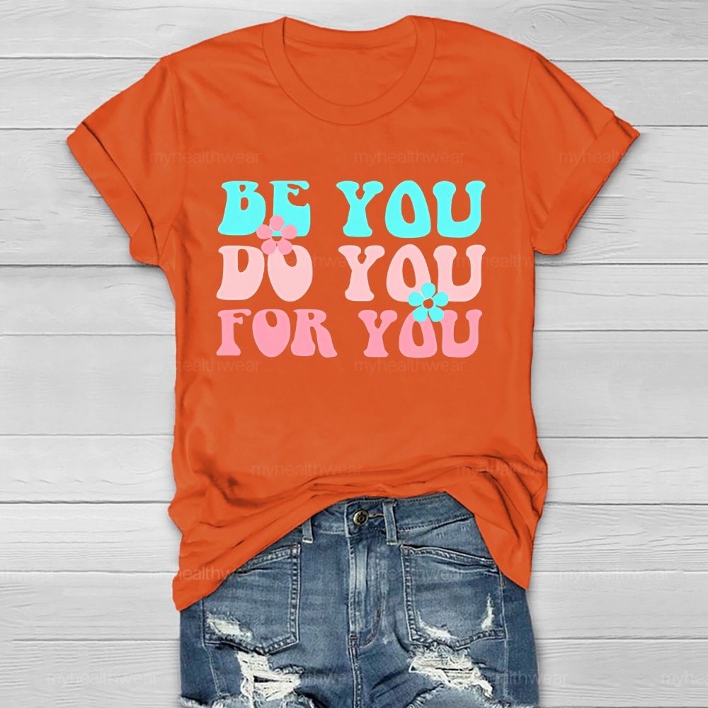 Be You Do You For You Flower Letters  Healthwear T-shirt
