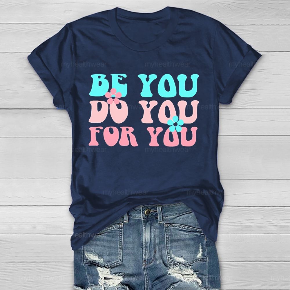 Be You Do You For You Flower Letters  Healthwear T-shirt