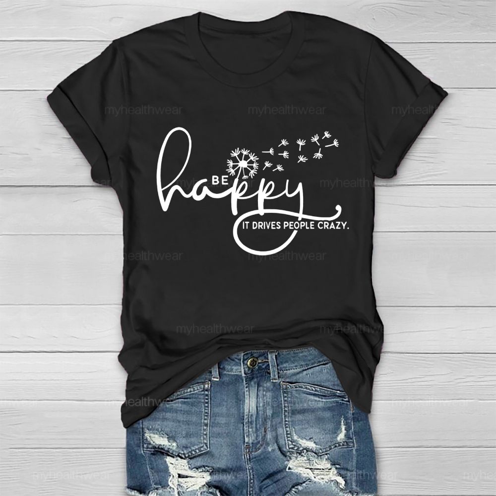 Be Happy It Drives People Crazy   Healthwear T-shirt
