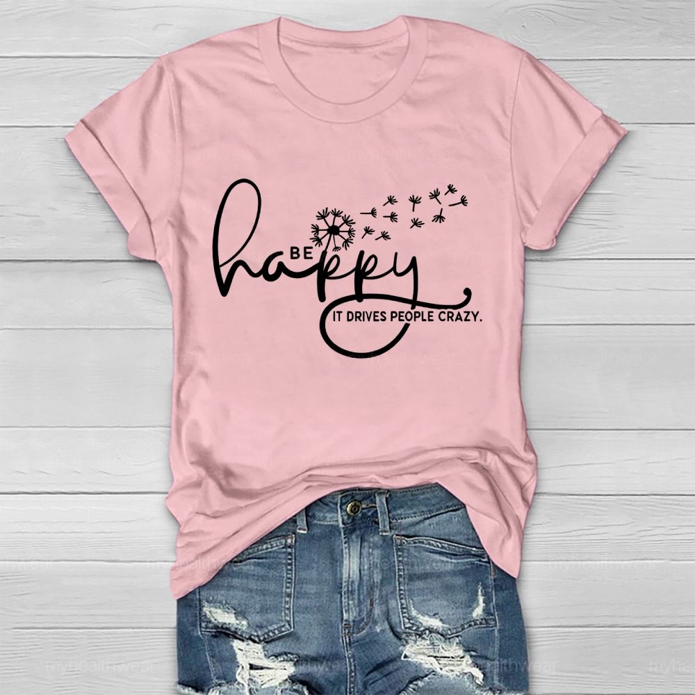 Be Happy It Drives People Crazy   Healthwear T-shirt