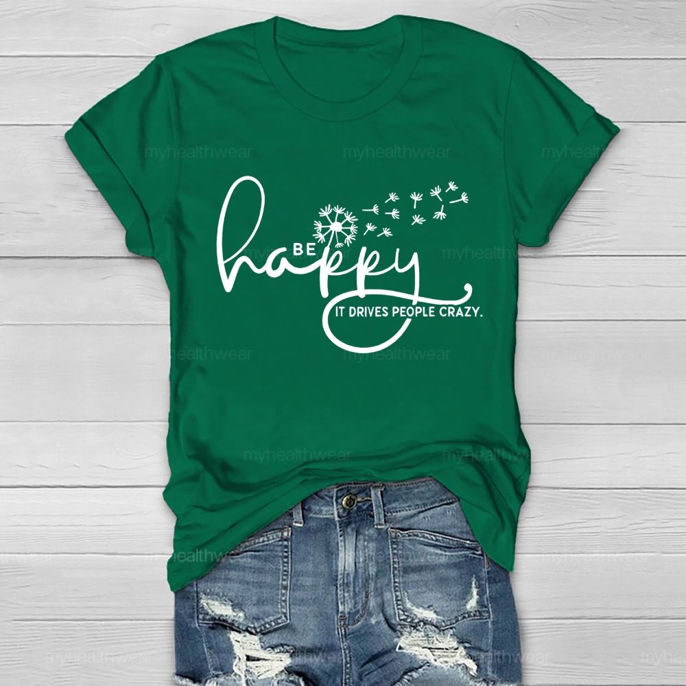 Be Happy It Drives People Crazy   Healthwear T-shirt