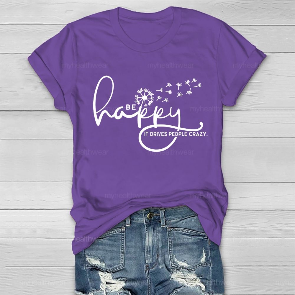 Be Happy It Drives People Crazy   Healthwear T-shirt