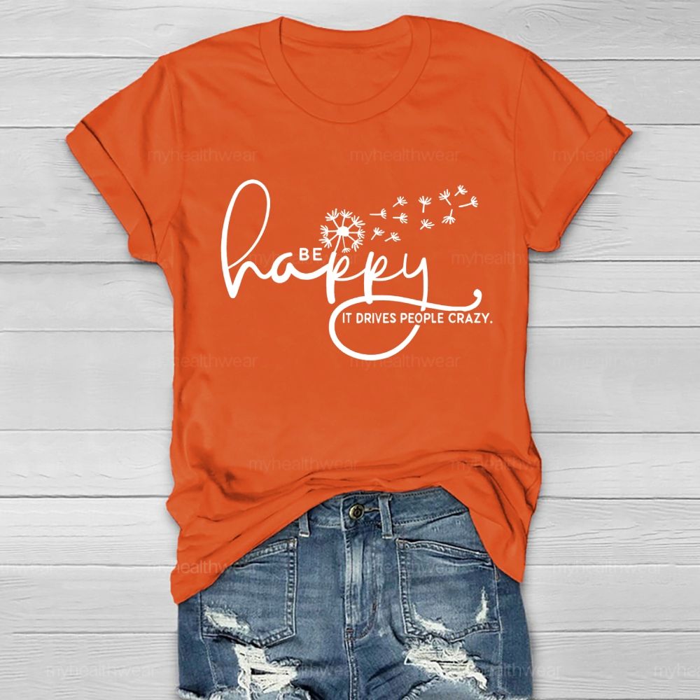 Be Happy It Drives People Crazy   Healthwear T-shirt