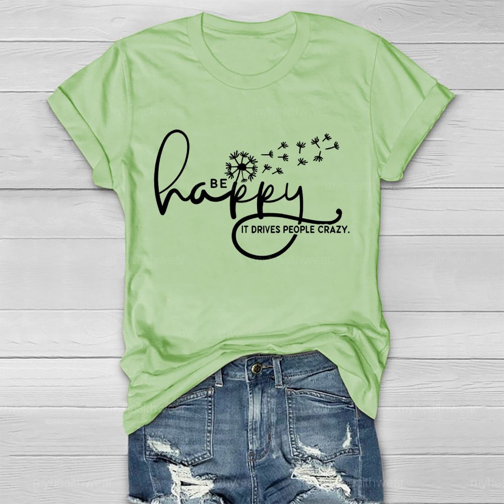 Be Happy It Drives People Crazy   Healthwear T-shirt