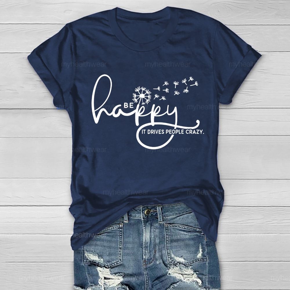 Be Happy It Drives People Crazy   Healthwear T-shirt