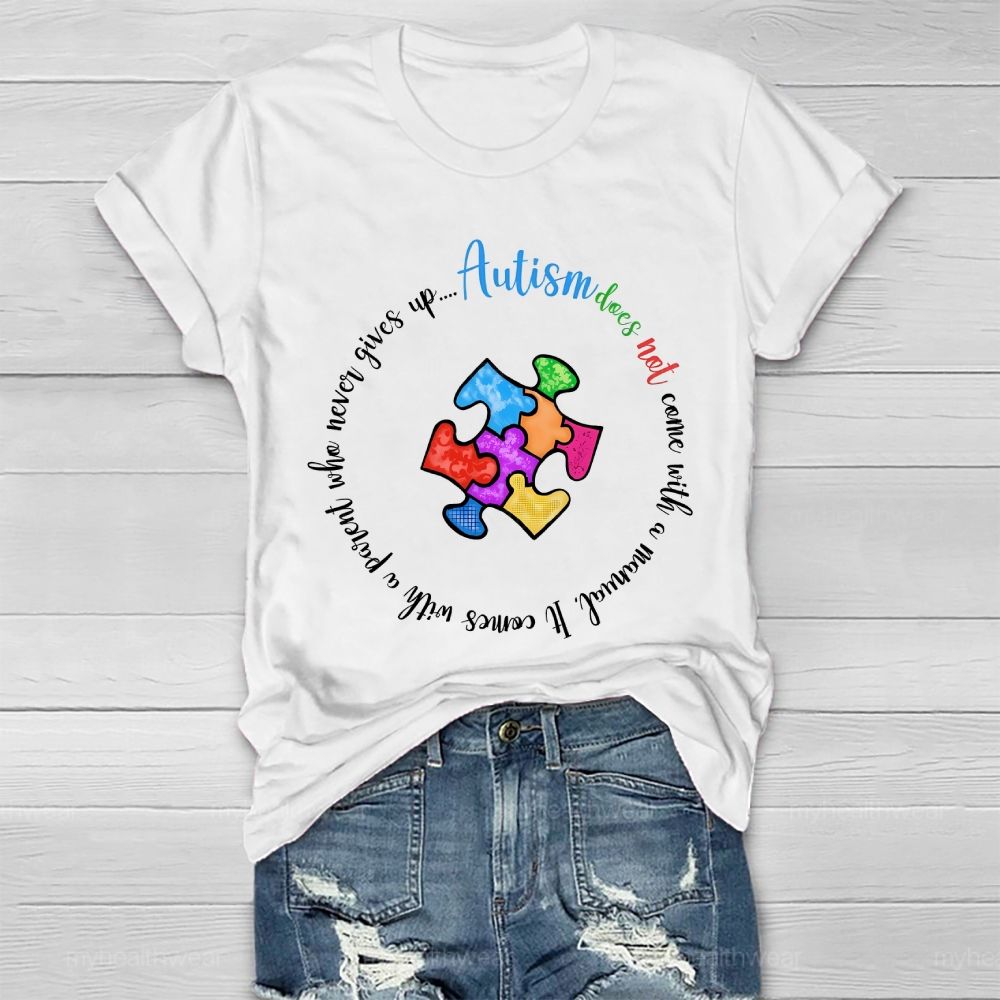 Autism Does Not Come With A Manual  It Comes With A Parent Who Never Gives Up  Healthwear T-shirt