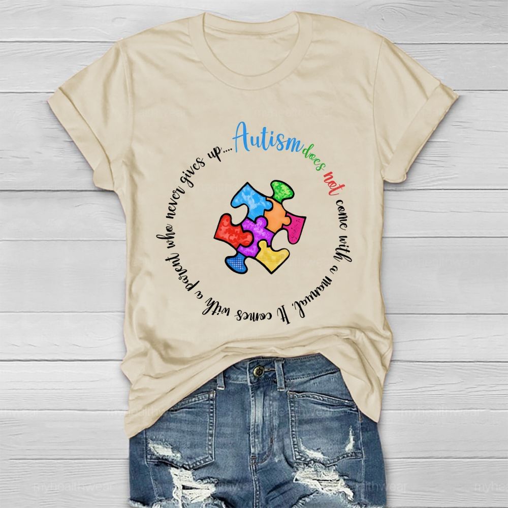 Autism Does Not Come With A Manual  It Comes With A Parent Who Never Gives Up  Healthwear T-shirt