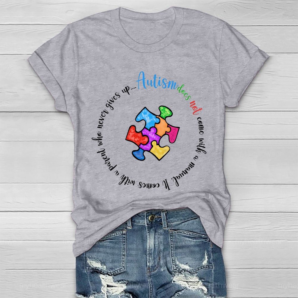 Autism Does Not Come With A Manual  It Comes With A Parent Who Never Gives Up  Healthwear T-shirt
