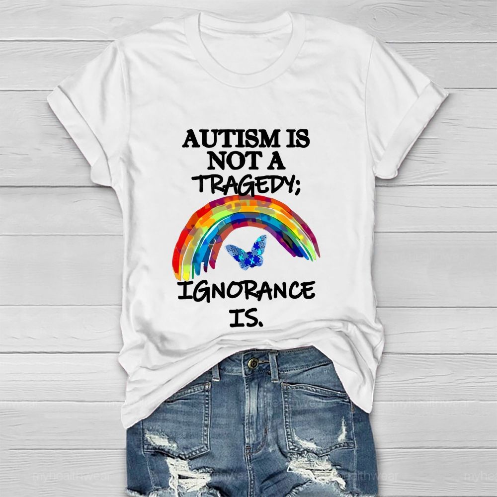Autism Is Not A Tragedy  Ignorance Is   Healthwear T-shirt